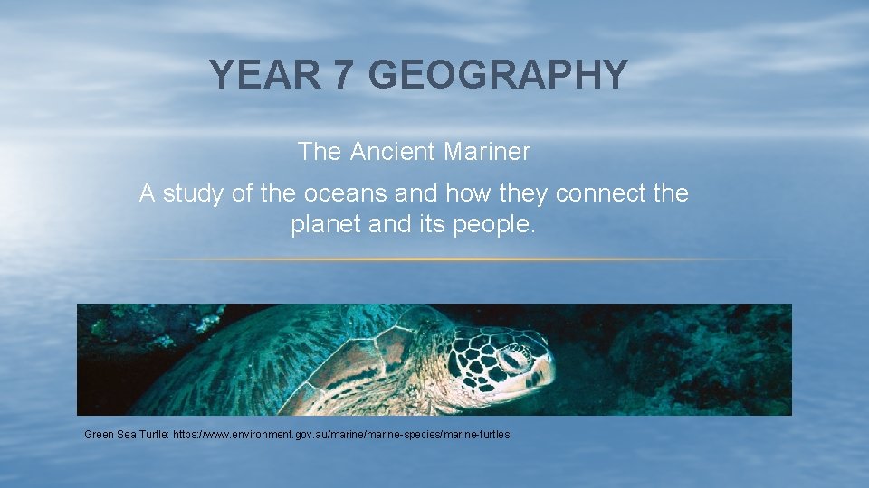 YEAR 7 GEOGRAPHY The Ancient Mariner A study of the oceans and how they