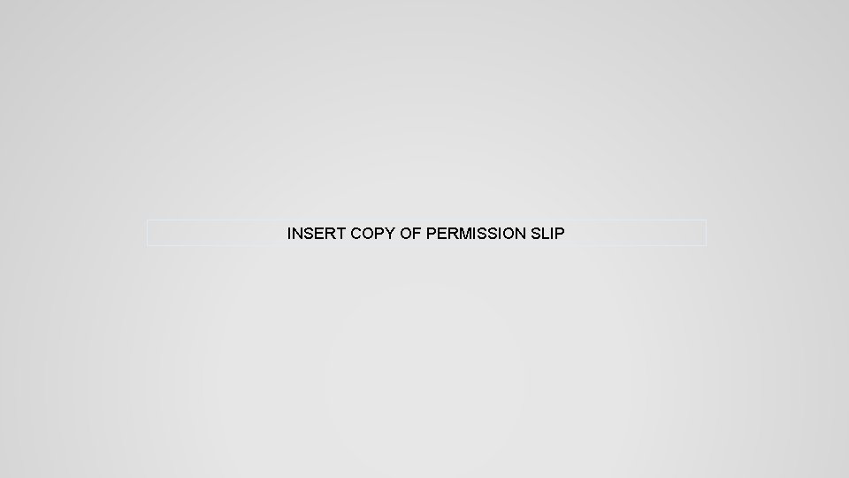 INSERT COPY OF PERMISSION SLIP 