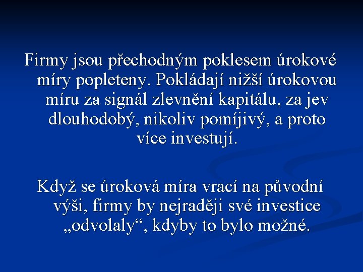 Firmy jsou přechodným poklesem úrokové míry popleteny. Pokládají nižší úrokovou míru za signál zlevnění