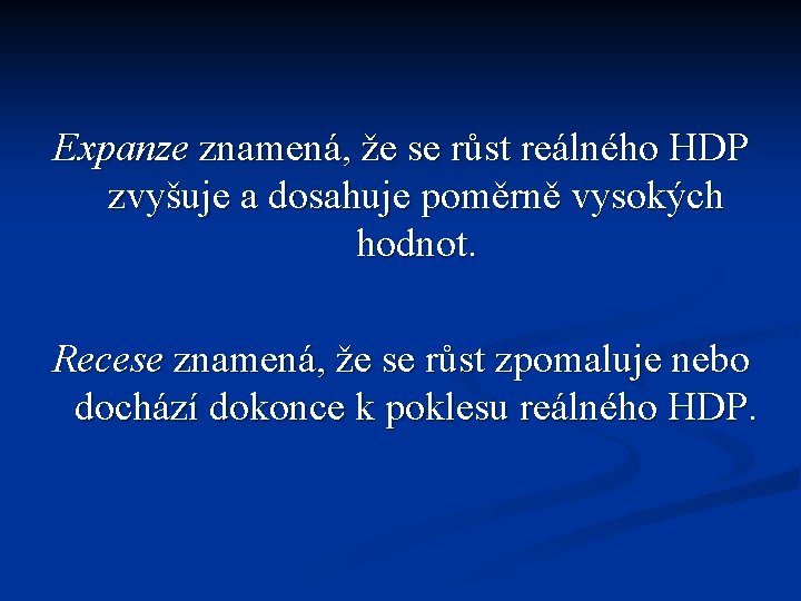 Expanze znamená, že se růst reálného HDP zvyšuje a dosahuje poměrně vysokých hodnot. Recese