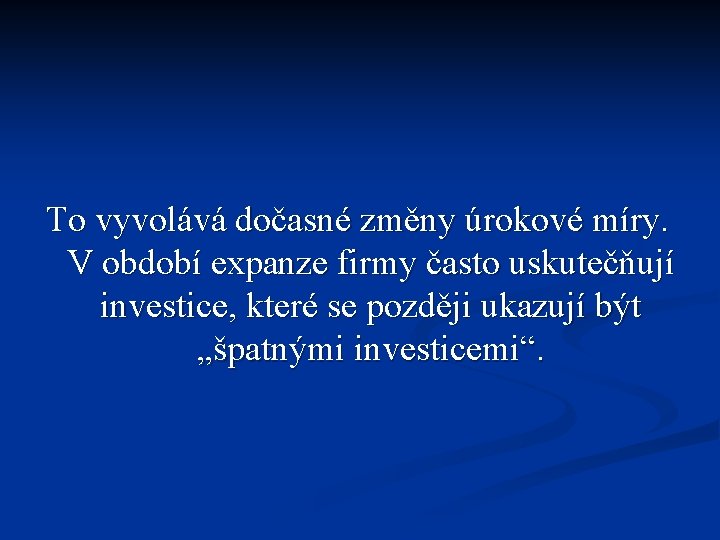 To vyvolává dočasné změny úrokové míry. V období expanze firmy často uskutečňují investice, které