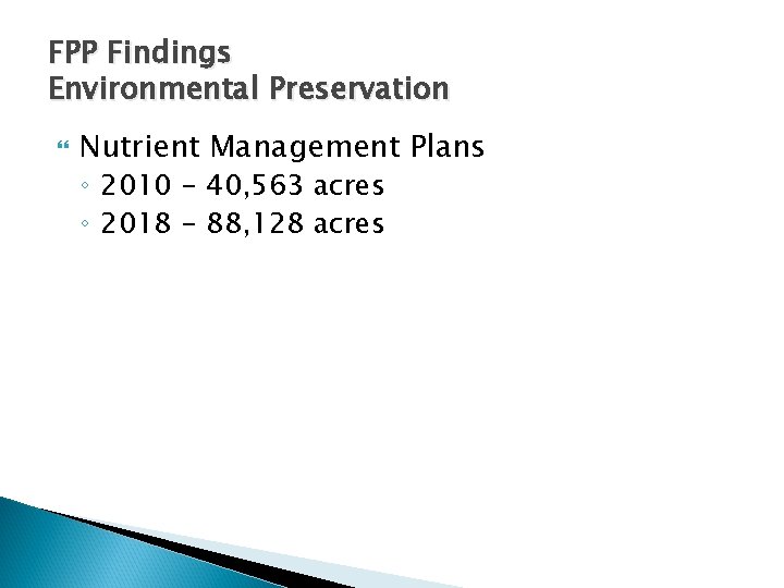 FPP Findings Environmental Preservation Nutrient Management Plans ◦ 2010 - 40, 563 acres ◦