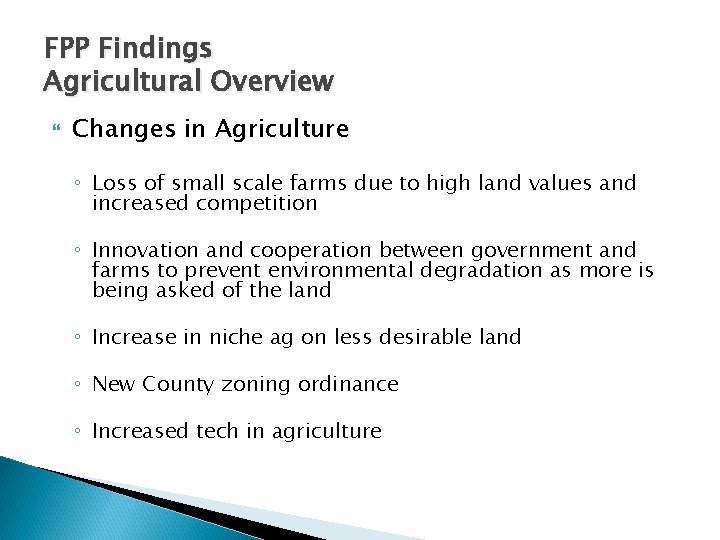 FPP Findings Agricultural Overview Changes in Agriculture ◦ Loss of small scale farms due