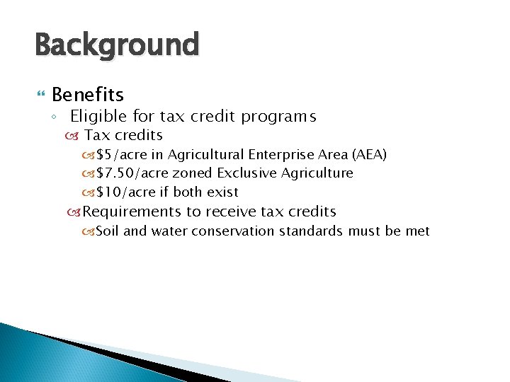 Background Benefits ◦ Eligible for tax credit programs Tax credits $5/acre in Agricultural Enterprise