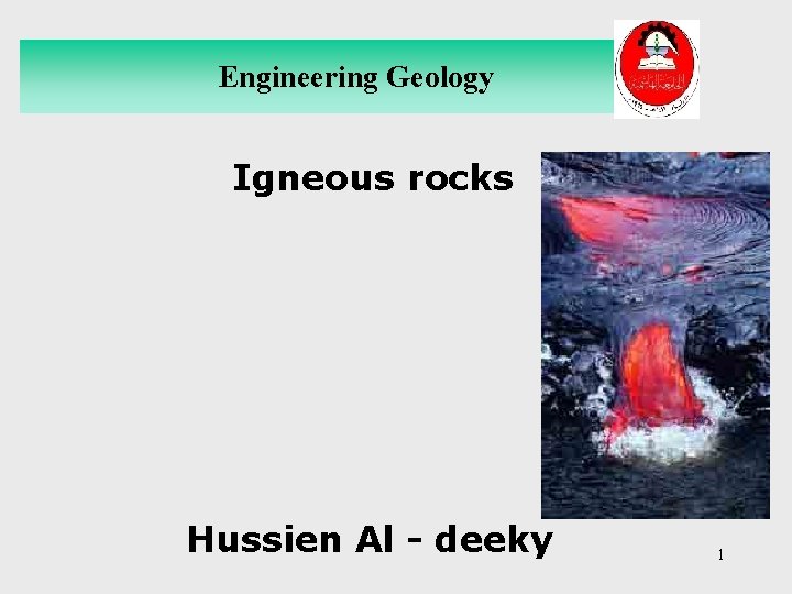 Engineering Geology Igneous rocks Hussien Al - deeky 1 