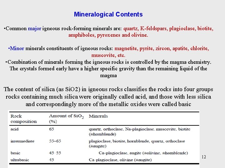 Mineralogical Contents • Common major igneous rock-forming minerals are: quartz, K-feldspars, plagioclase, biotite, amphiboles,