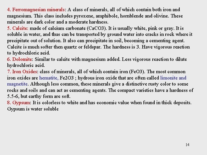 4. Ferromagnesian minerals: A class of minerals, all of which contain both iron and