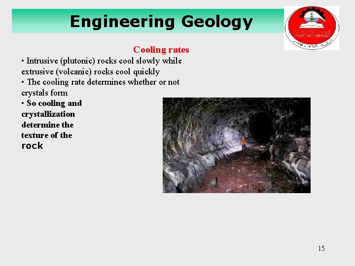 Engineering Geology Cooling rates • Intrusive (plutonic) rocks cool slowly while extrusive (volcanic) rocks