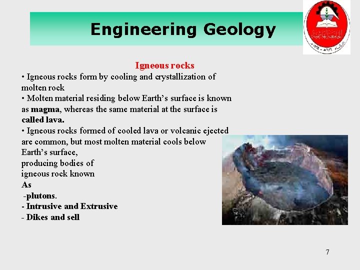 Engineering Geology Igneous rocks • Igneous rocks form by cooling and crystallization of molten