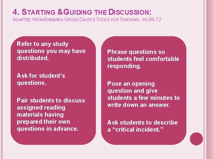 4. STARTING &GUIDING THE DISCUSSION: ADAPTED FROM BARBARA GROSS DAVIS’S TOOLS FOR TEACHING Refer