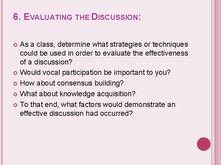 6. EVALUATING THE DISCUSSION: As a class, determine what strategies or techniques could be