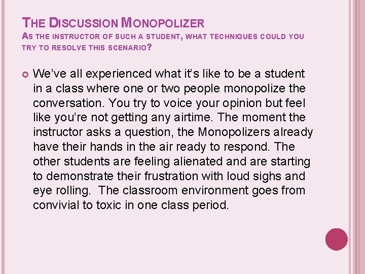 THE DISCUSSION MONOPOLIZER AS THE INSTRUCTOR OF SUCH A STUDENT, WHAT TECHNIQUES COULD YOU