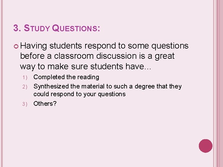 3. STUDY QUESTIONS: Having students respond to some questions before a classroom discussion is