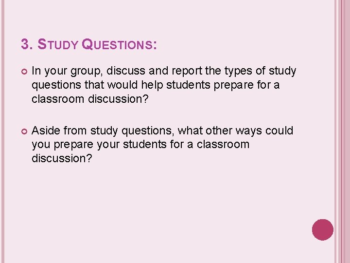 3. STUDY QUESTIONS: In your group, discuss and report the types of study questions