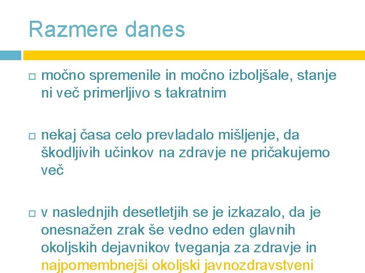 Razmere danes močno spremenile in močno izboljšale, stanje ni več primerljivo s takratnim nekaj