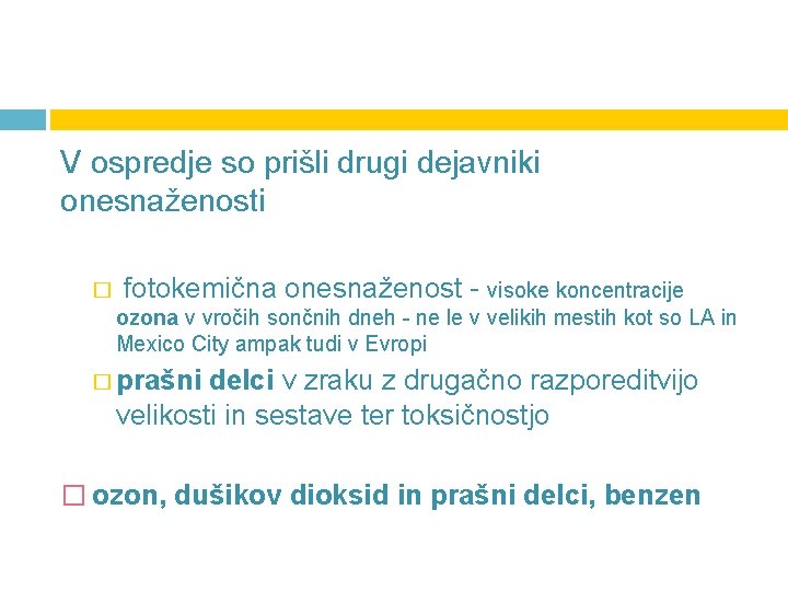 V ospredje so prišli drugi dejavniki onesnaženosti � fotokemična onesnaženost - visoke koncentracije ozona