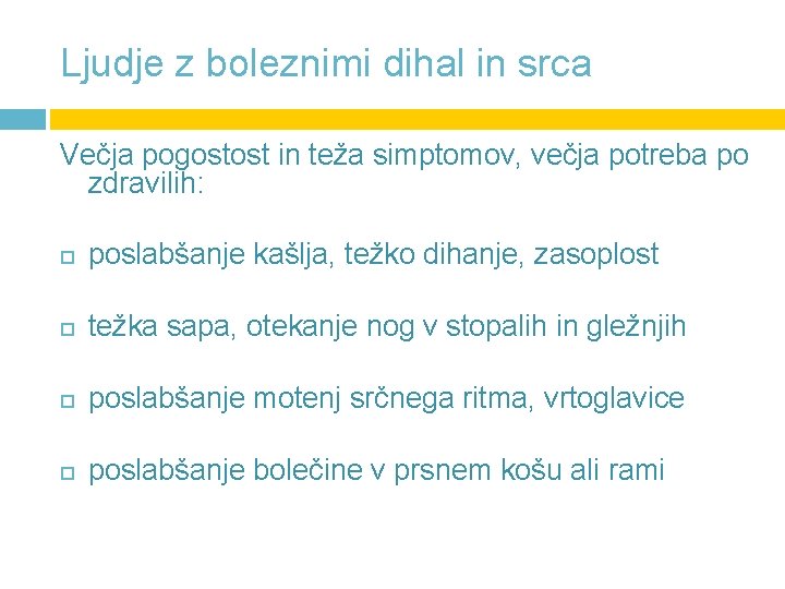 Ljudje z boleznimi dihal in srca Večja pogostost in teža simptomov, večja potreba po