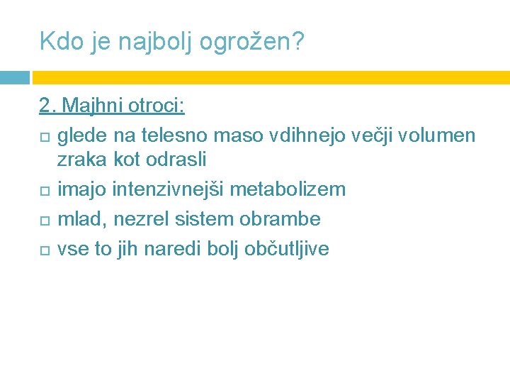 Kdo je najbolj ogrožen? 2. Majhni otroci: glede na telesno maso vdihnejo večji volumen