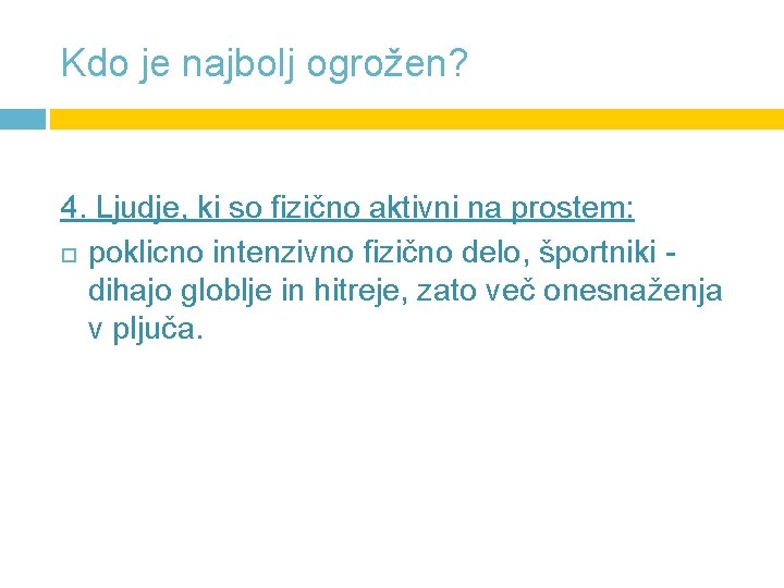 Kdo je najbolj ogrožen? 4. Ljudje, ki so fizično aktivni na prostem: poklicno intenzivno