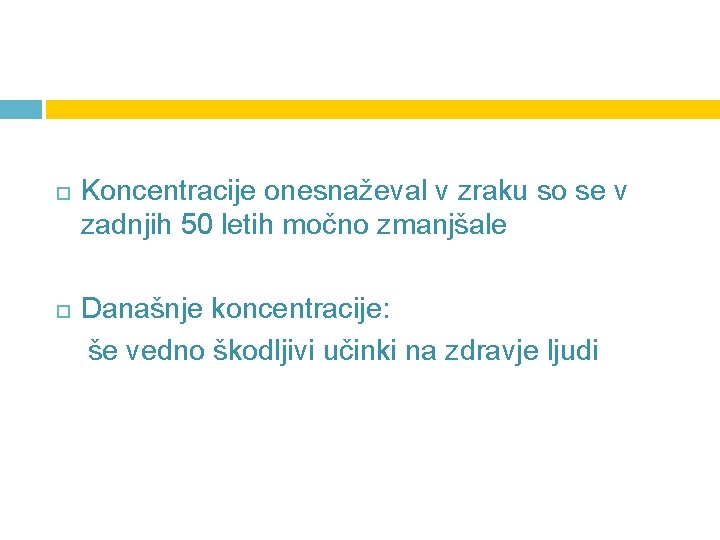  Koncentracije onesnaževal v zraku so se v zadnjih 50 letih močno zmanjšale Današnje