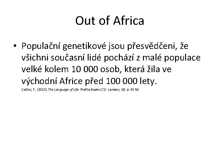 Out of Africa • Populační genetikové jsou přesvědčeni, že všichni současní lidé pochází z