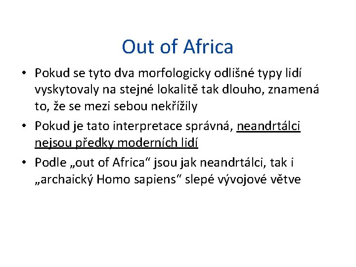 Out of Africa • Pokud se tyto dva morfologicky odlišné typy lidí vyskytovaly na