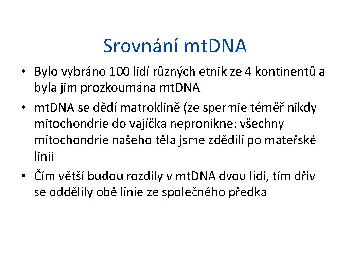 Srovnání mt. DNA • Bylo vybráno 100 lidí různých etnik ze 4 kontinentů a