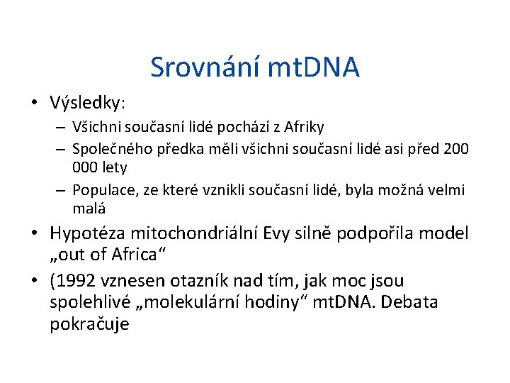 Srovnání mt. DNA • Výsledky: – Všichni současní lidé pochází z Afriky – Společného