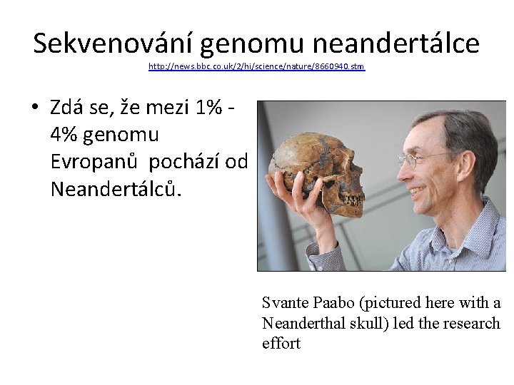 Sekvenování genomu neandertálce http: //news. bbc. co. uk/2/hi/science/nature/8660940. stm • Zdá se, že mezi