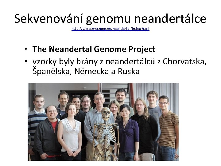 Sekvenování genomu neandertálce http: //www. eva. mpg. de/neandertal/index. html • The Neandertal Genome Project