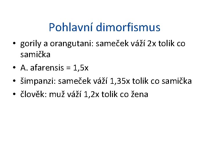 Pohlavní dimorfismus • gorily a orangutani: sameček váží 2 x tolik co samička •