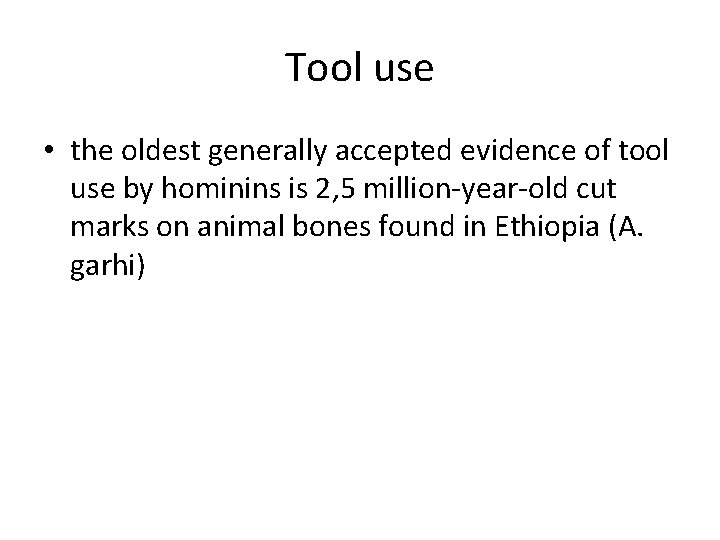 Tool use • the oldest generally accepted evidence of tool use by hominins is