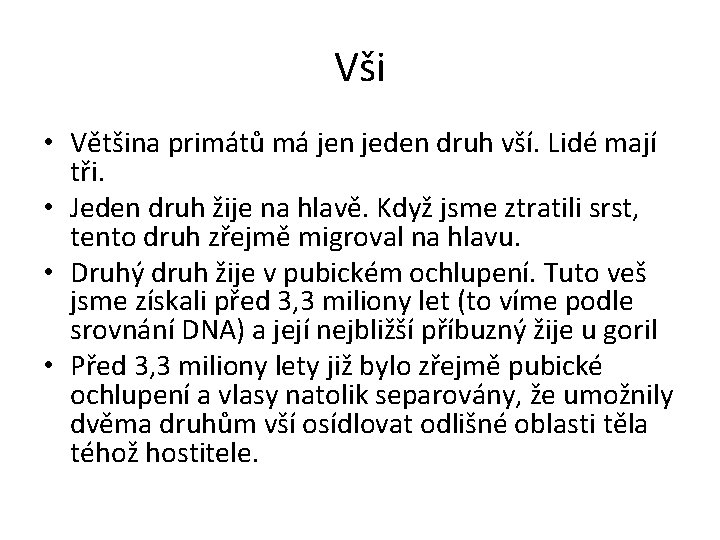 Vši • Většina primátů má jen jeden druh vší. Lidé mají tři. • Jeden