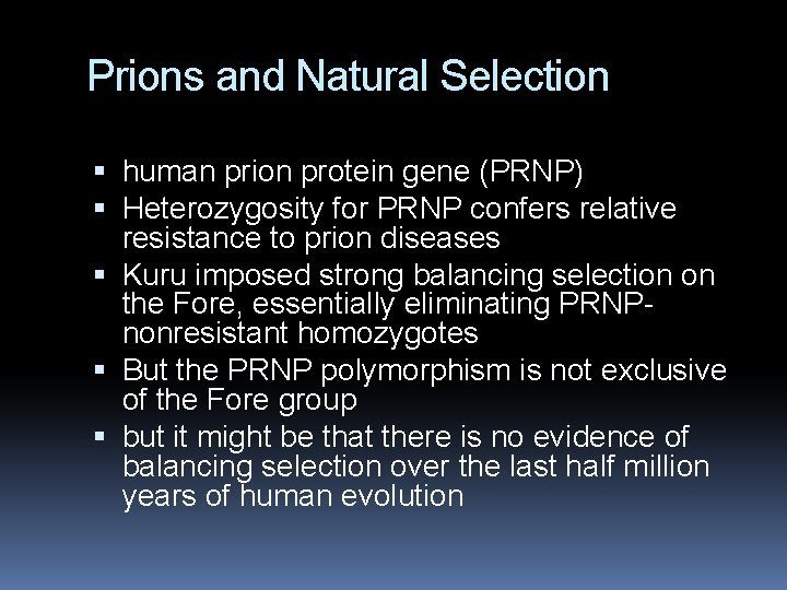 Prions and Natural Selection human prion protein gene (PRNP) Heterozygosity for PRNP confers relative