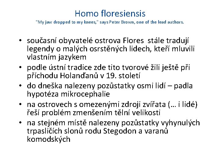 Homo floresiensis "My jaw dropped to my knees, " says Peter Brown, one of