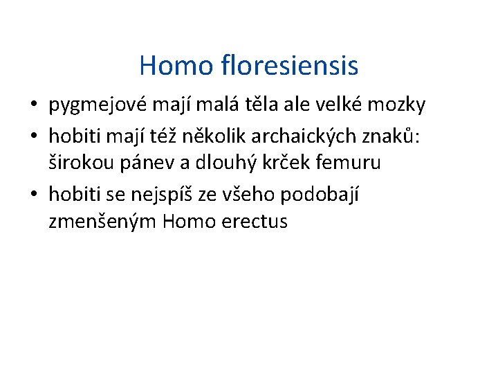 Homo floresiensis • pygmejové mají malá těla ale velké mozky • hobiti mají též