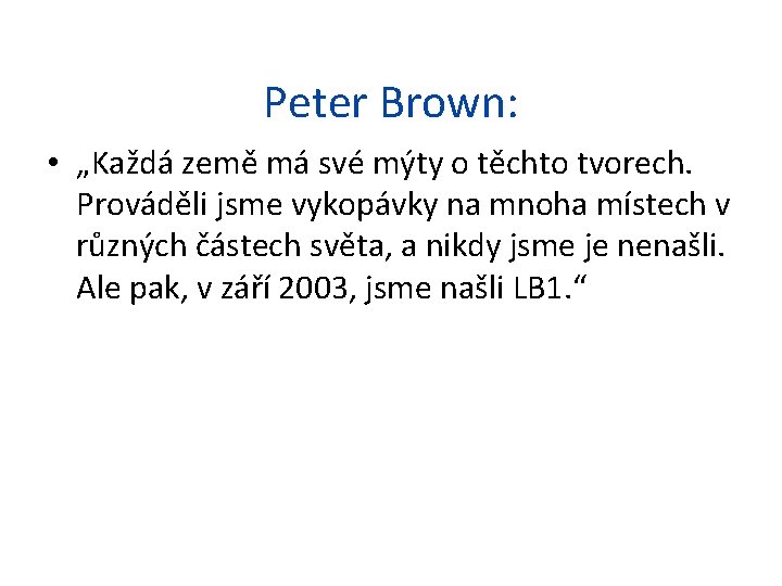 Peter Brown: • „Každá země má své mýty o těchto tvorech. Prováděli jsme vykopávky