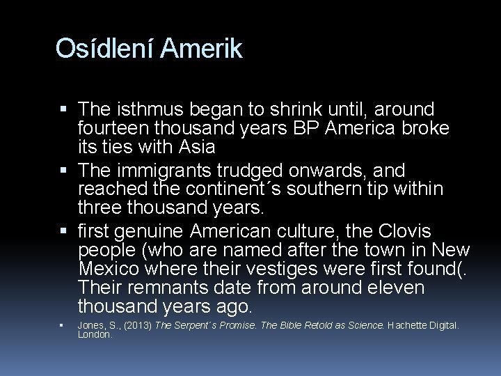 Osídlení Amerik The isthmus began to shrink until, around fourteen thousand years BP America