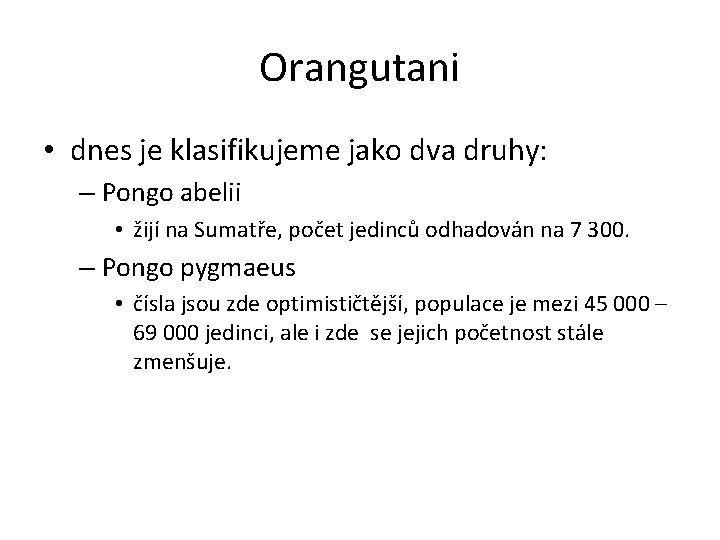 Orangutani • dnes je klasifikujeme jako dva druhy: – Pongo abelii • žijí na