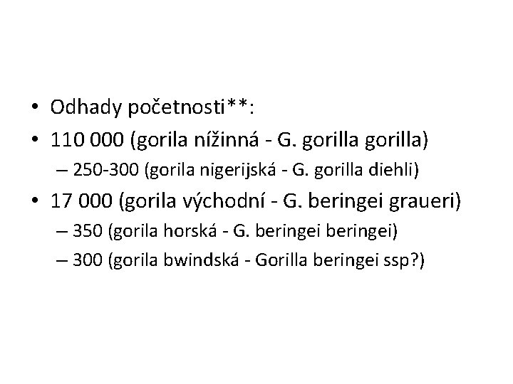  • Odhady početnosti**: • 110 000 (gorila nížinná - G. gorilla) – 250