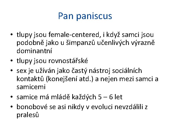 Pan paniscus • tlupy jsou female-centered, i když samci jsou podobně jako u šimpanzů