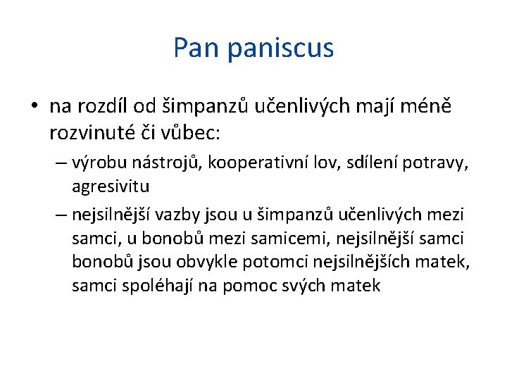 Pan paniscus • na rozdíl od šimpanzů učenlivých mají méně rozvinuté či vůbec: –