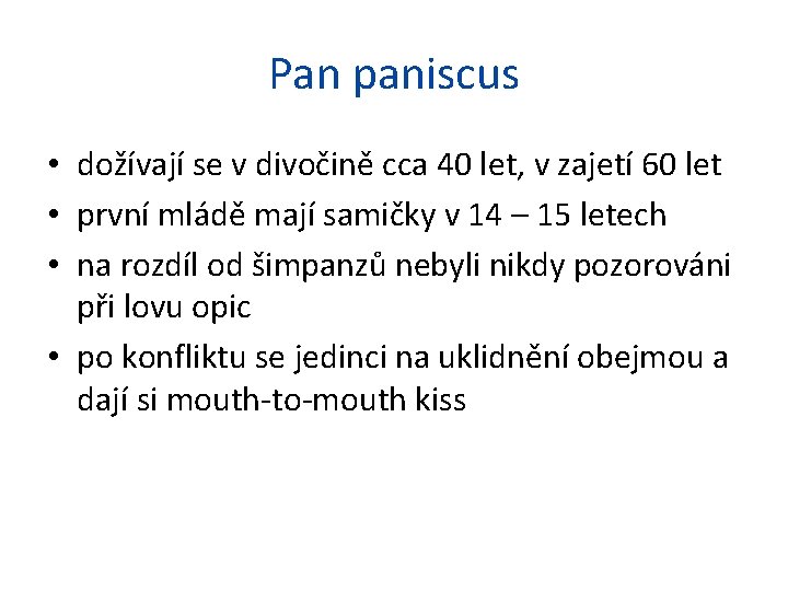 Pan paniscus • dožívají se v divočině cca 40 let, v zajetí 60 let