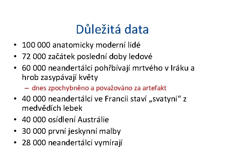 Důležitá data • 100 000 anatomicky moderní lidé • 72 000 začátek poslední doby