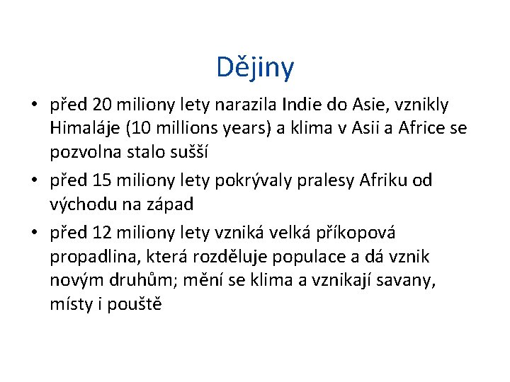 Dějiny • před 20 miliony lety narazila Indie do Asie, vznikly Himaláje (10 millions