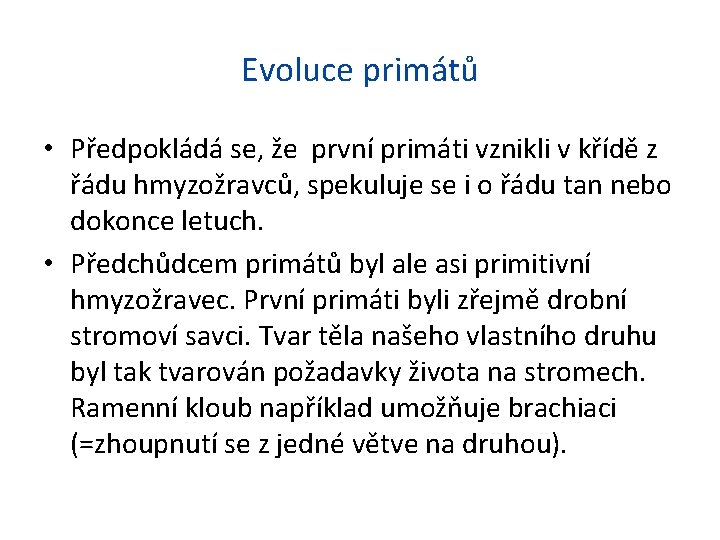 Evoluce primátů • Předpokládá se, že první primáti vznikli v křídě z řádu hmyzožravců,