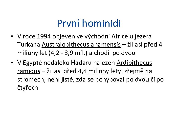 První hominidi • V roce 1994 objeven ve východní Africe u jezera Turkana Australopithecus