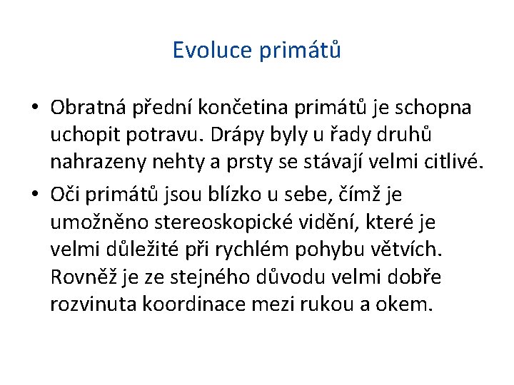 Evoluce primátů • Obratná přední končetina primátů je schopna uchopit potravu. Drápy byly u