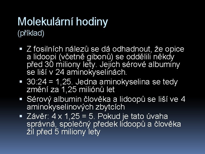 Molekulární hodiny (příklad) Z fosilních nálezů se dá odhadnout, že opice a lidoopi (včetně