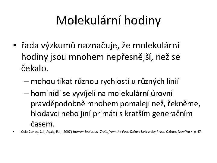 Molekulární hodiny • řada výzkumů naznačuje, že molekulární hodiny jsou mnohem nepřesnější, než se